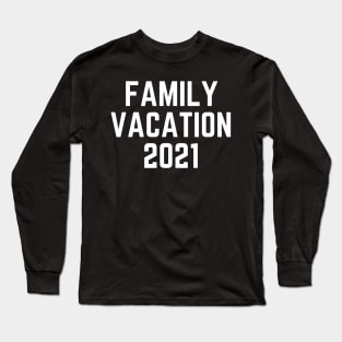 Family vacation 2021 Long Sleeve T-Shirt